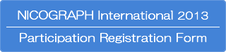 NICOGRAPH International 2013 Participation Registration Form